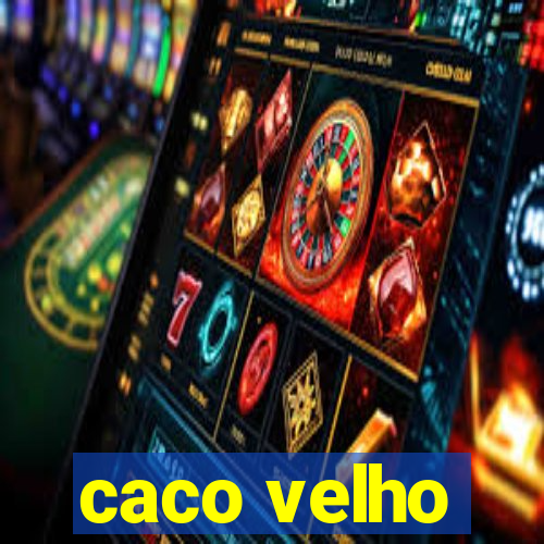 caco velho